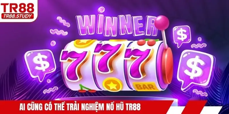 Ai cũng có thể trải nghiệm nổ hũ TR88