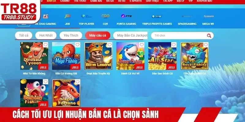 Cách tối ưu lợi nhuận bắn cá là chọn sảnh