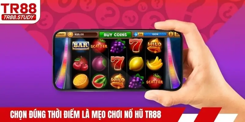 Chọn đúng thời điểm là mẹo chơi nổ hũ TR88