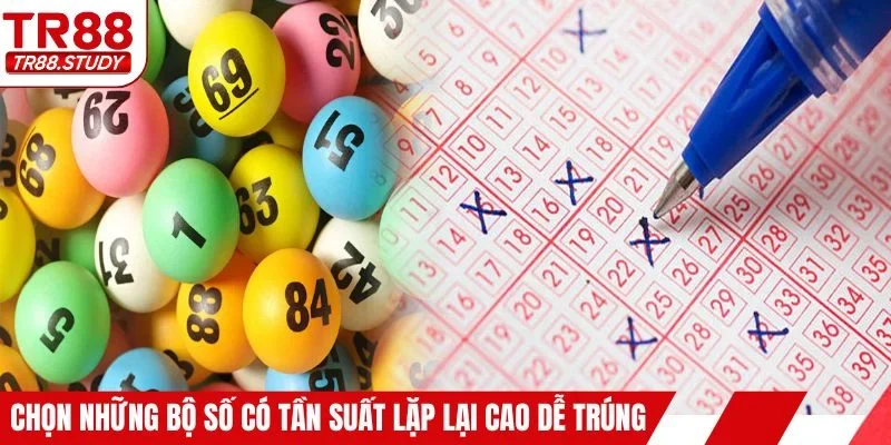 Chọn những bộ số có tần suất lặp lại cao dễ trúng