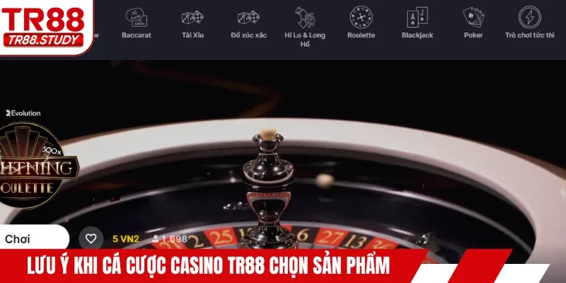 Lưu ý khi cá cược casino TR88 chọn sản phẩm