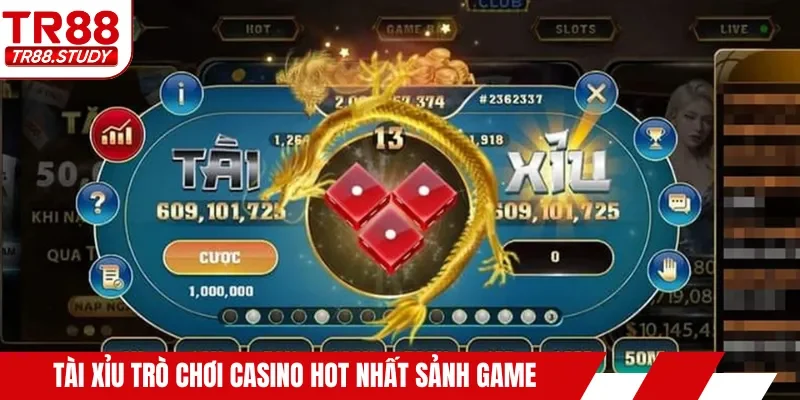 Tài xỉu trò chơi casino hot nhất sảnh game