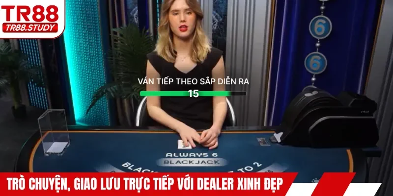 Trò chuyện, giao lưu trực tiếp với dealer xinh đẹp